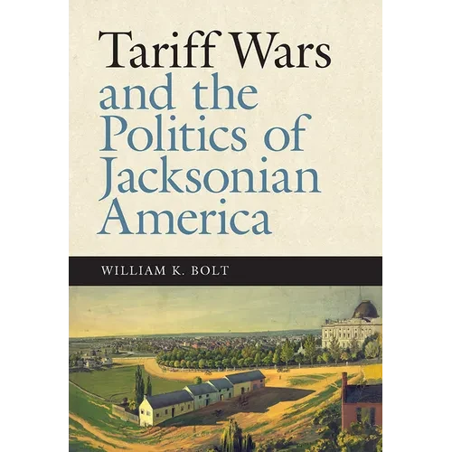Tariff Wars and the Politics of Jacksonian America - Paperback