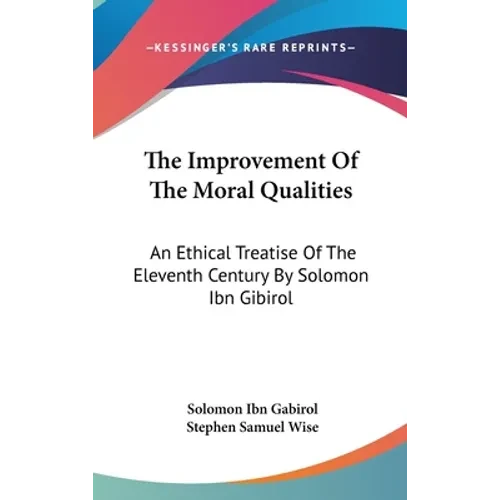 The Improvement Of The Moral Qualities: An Ethical Treatise Of The Eleventh Century By Solomon Ibn Gibirol - Hardcover