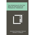 The Spirituality Of The Mass In The Light Of Thomistic Theology - Hardcover