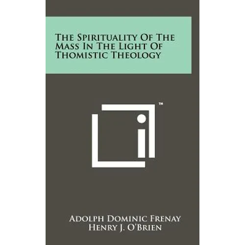 The Spirituality Of The Mass In The Light Of Thomistic Theology - Hardcover
