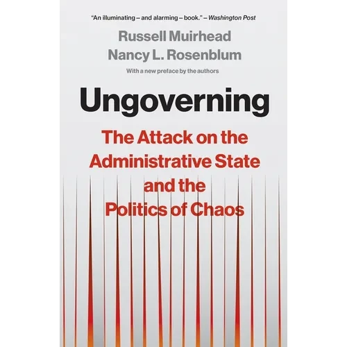 Ungoverning: The Attack on the Administrative State and the Politics of Chaos - Paperback