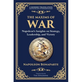 The Maxims of War: Napoleon's Insights on Strategy, Leadership, and Victory - Paperback