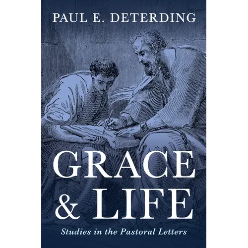 Grace and Life: Studies in the Pastoral Letters - Hardcover