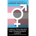 Clinical Psychology And Transgender Clients: A Guide To Clinical Psychology, Mental Health and Psychotherapy - Hardcover