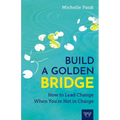 Build a Golden Bridge: How to Lead Change When You're Not in Charge - Paperback