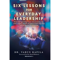 Six Lessons for Everyday Leadership: From the Operating Room Into Everyday Life, What Surgery Taught Me About Leadership That Can Be Applied by Everyo - Hardcover