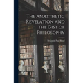 The Anæsthetic Revelation and the Gist of Philosophy - Paperback