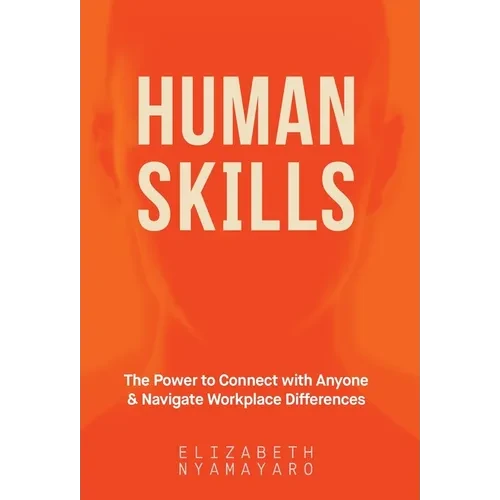Human Skills: The Power to Connect with Anyone and Navigate Workplace Differences - Hardcover