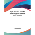 Eight Hundred Year Old Book of Indian Medicine and Formulas - Paperback