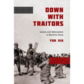 Down with Traitors: Justice and Nationalism in Wartime China - Hardcover
