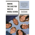 Making the Case for Race in Middle School: Supporting Adolescents and Teachers in Critical Racial Consciousness and Advocacy - Hardcover
