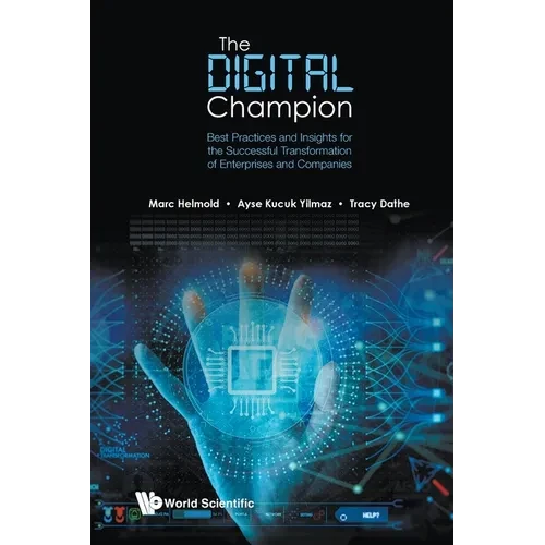 Digital Champion, The: Best Practices and Insights for the Successful Transformation of Enterprises and Companies - Paperback