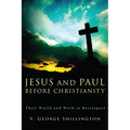 Jesus and Paul Before Christianity: Their World and Work in Retrospect - Hardcover