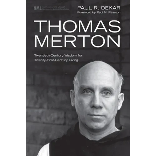 Thomas Merton: Twentieth-Century Wisdom for Twenty-First-Century Living - Hardcover