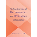 At the Intersection of Hermeneutics and Homiletics: Transgressive Readings for Transformational Preaching - Paperback