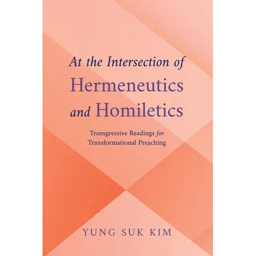 At the Intersection of Hermeneutics and Homiletics: Transgressive Readings for Transformational Preaching - Paperback