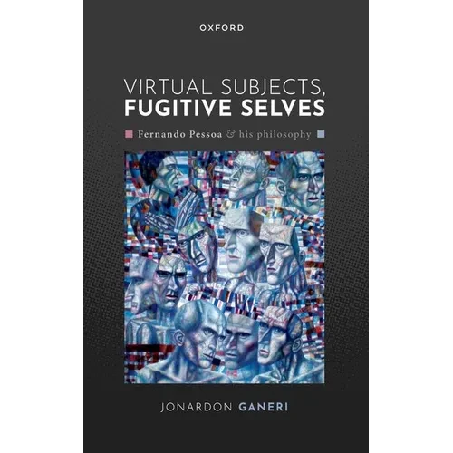 Virtual Subjects, Fugitive Selves: Fernando Pessoa and His Philosophy - Paperback