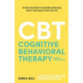 Cognitive Behavioral Therapy: Retrain your brain to overcome depression, anxiety and panic attacks with CBT - Paperback