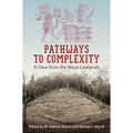 Pathways to Complexity: A View from the Maya Lowlands - Hardcover