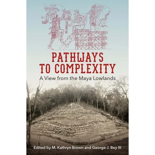Pathways to Complexity: A View from the Maya Lowlands - Hardcover