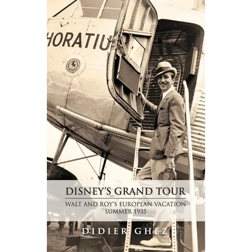 Disney's Grand Tour: Walt and Roy's European Vacation, Summer 1935 - Hardcover