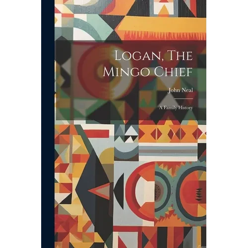 Logan, The Mingo Chief: A Family History - Paperback
