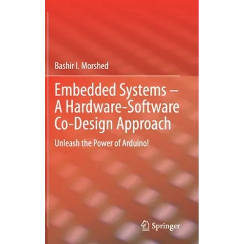 Embedded Systems - A Hardware-Software Co-Design Approach: Unleash the Power of Arduino! - Hardcover