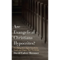 Are Evangelical Christians Hypocrites?: How Being Born-Again Transforms People and Shapes Their Worldview - Hardcover