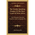 The Yoruba-Speaking Peoples Of The Slave Coast Of West Africa: Their Religion, Manners, Customs, Laws, Language, Etc. - Hardcover