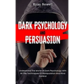 Dark Psychology and Persuasion: Understand The World Of Dark Psychology With All The Techniques Of Manipulation And Mind Control - Hardcover