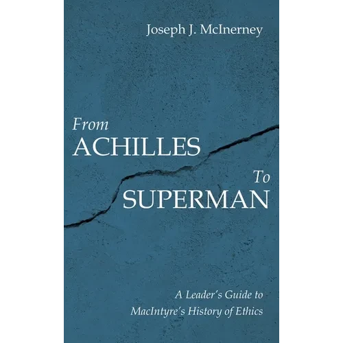 From Achilles to Superman: A Leader's Guide to Macintyre's History of Ethics - Hardcover