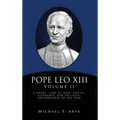 Pope Leo XIII Volume II: A Great "Lion of God" Social, Economic and Political Environment of His Time - Hardcover