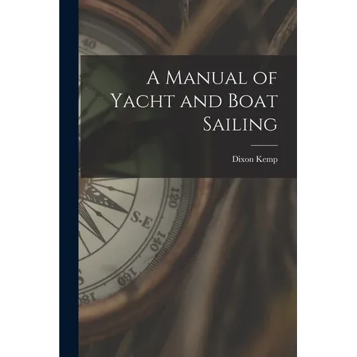 A Manual of Yacht and Boat Sailing - Paperback