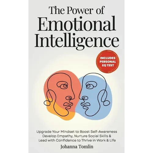 The Power of Emotional Intelligence: Upgrade Your Mindset to Boost Self-Awareness, Develop Empathy, Nurture Social Skills & Lead with Confidence to Th - Hardcover
