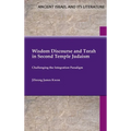 Wisdom Discourse and Torah in Second Temple Judaism: Challenging the Integration Paradigm - Hardcover