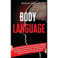 Body Language: Your Great Guide For The World Of Body Language Psychology And The Different Techniques Of Dark Psychology and Non-Ver - Hardcover