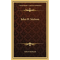 John B. Stetson - Hardcover