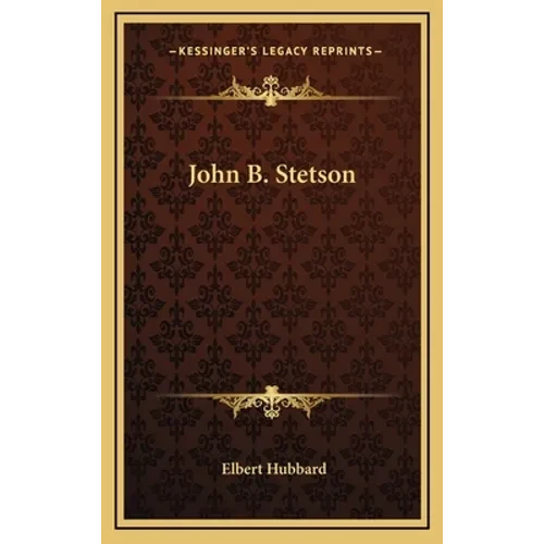 John B. Stetson - Hardcover