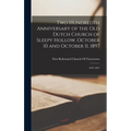 Two Hundredth Anniversary of the Old Dutch Church of Sleepy Hollow, October 10 and October 11, 1897: 1697-1897 - Hardcover