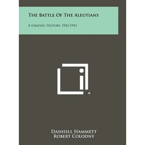 The Battle of the Aleutians: A Graphic History, 1942-1943 - Hardcover