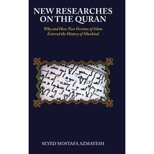 New Researches on the Quran: Why and How Two Versions of Islam Entered the History of Mankind - Hardcover