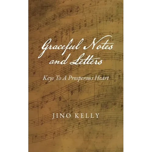 Graceful Notes and Letters: Keys to a Prosperous Heart - Paperback