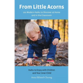 From Little Acorns: 101 Modern Haiku to Discover at Home and in the Classroom: Haiku to Enjoy with Children and Your Inner Child - Paperback