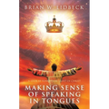 Making Sense of Speaking in Tongues: A Look at Tongues in Light of Christ - Paperback