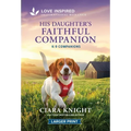 His Daughter's Faithful Companion: An Uplifting Inspirational Romance - Mass Market Paperbound
