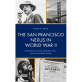The San Francisco Nexus in World War II: Freedoms Found, Liberties Lost, and the Atomic Bomb - Paperback