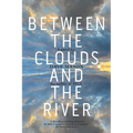 Between the Clouds and the River - Paperback