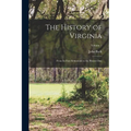 The History of Virginia: From Its First Settlement to the Present Day; Volume 1 - Paperback