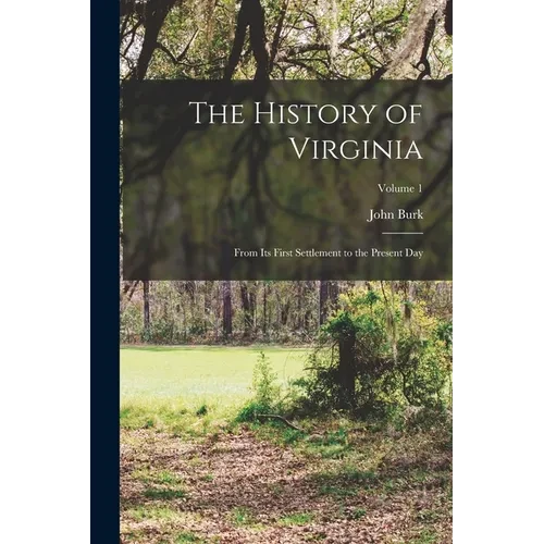 The History of Virginia: From Its First Settlement to the Present Day; Volume 1 - Paperback