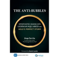 The Anti-Bubbles: Opportunities Heading into Lehman Squared and Gold's Perfect Storm - Hardcover